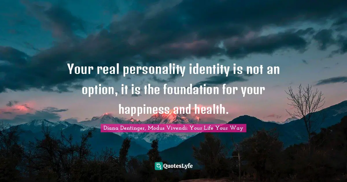 Your real personality identity is not an option, it is the foundation for your happiness and health.