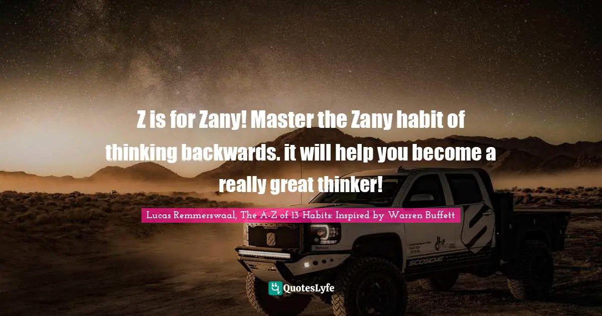 Lucas Remmerswaal, The A-Z of 13 Habits: Inspired by Warren Buffett Quotes: Z is for Zany! Master the Zany habit of thinking backwards. it will help you become a really great thinker!