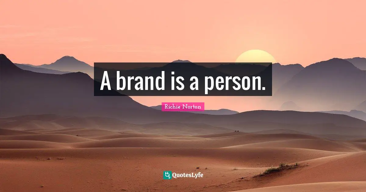 A brand is a person.