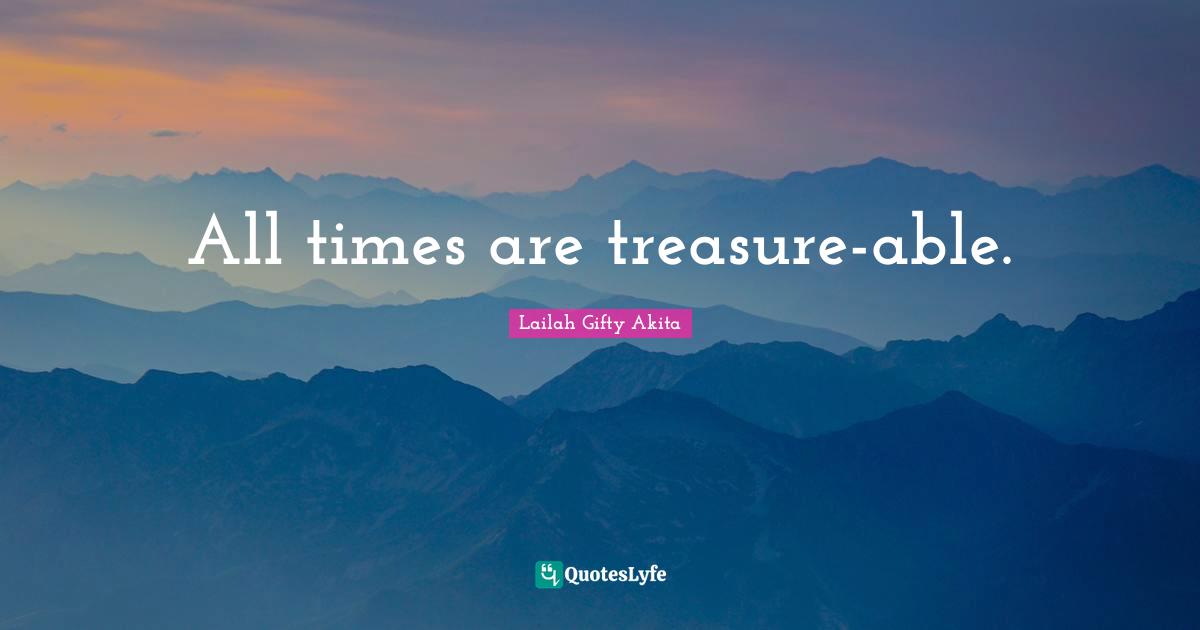 All times are treasure-able.
