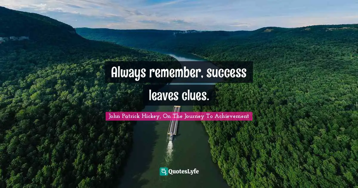 Always remember, success leaves clues.
