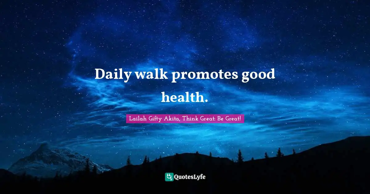 Daily walk promotes good health.