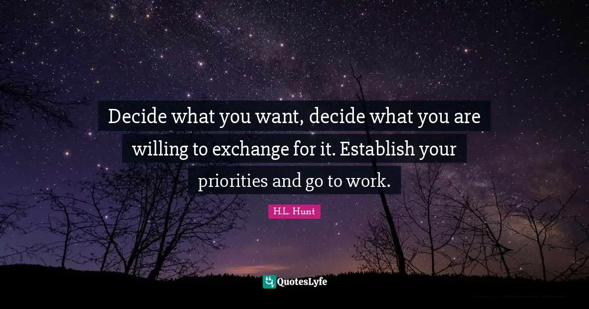 Personal Development Quotes: "Decide what you want, decide what you are willing to exchange for it. Establish your priorities and go to work."