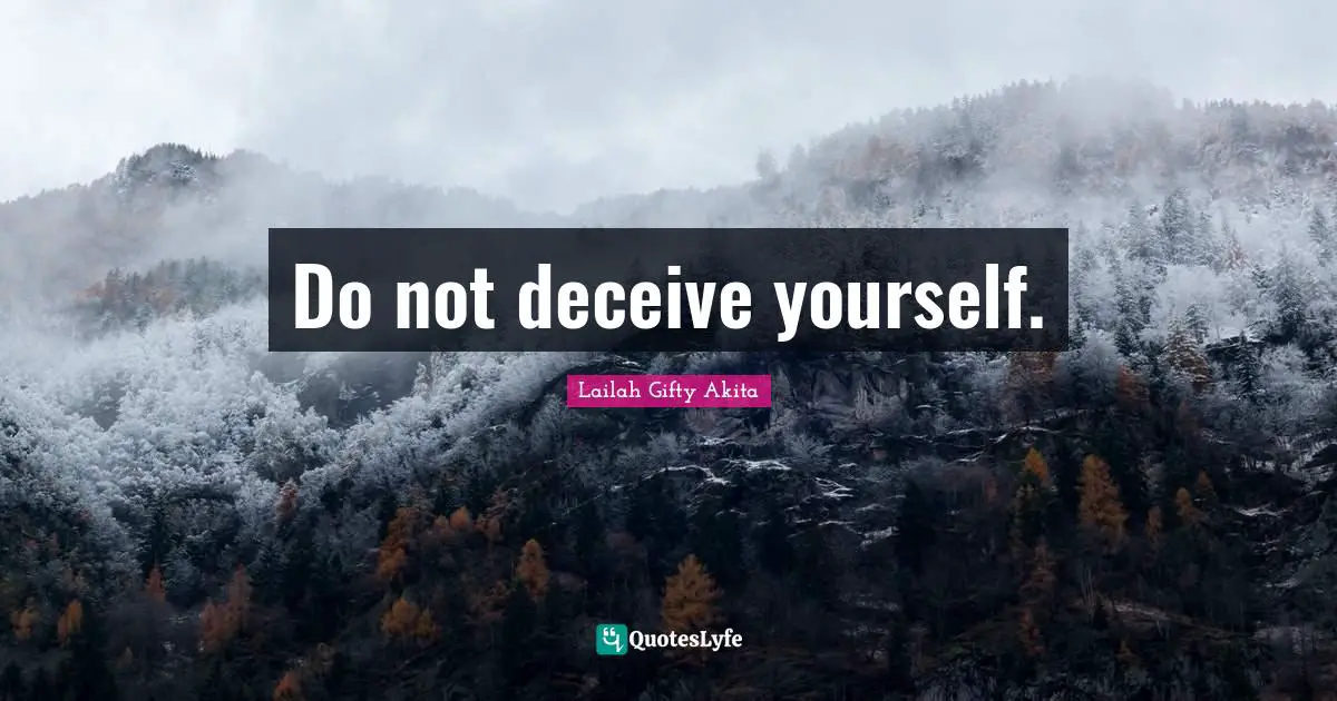Do not deceive yourself.