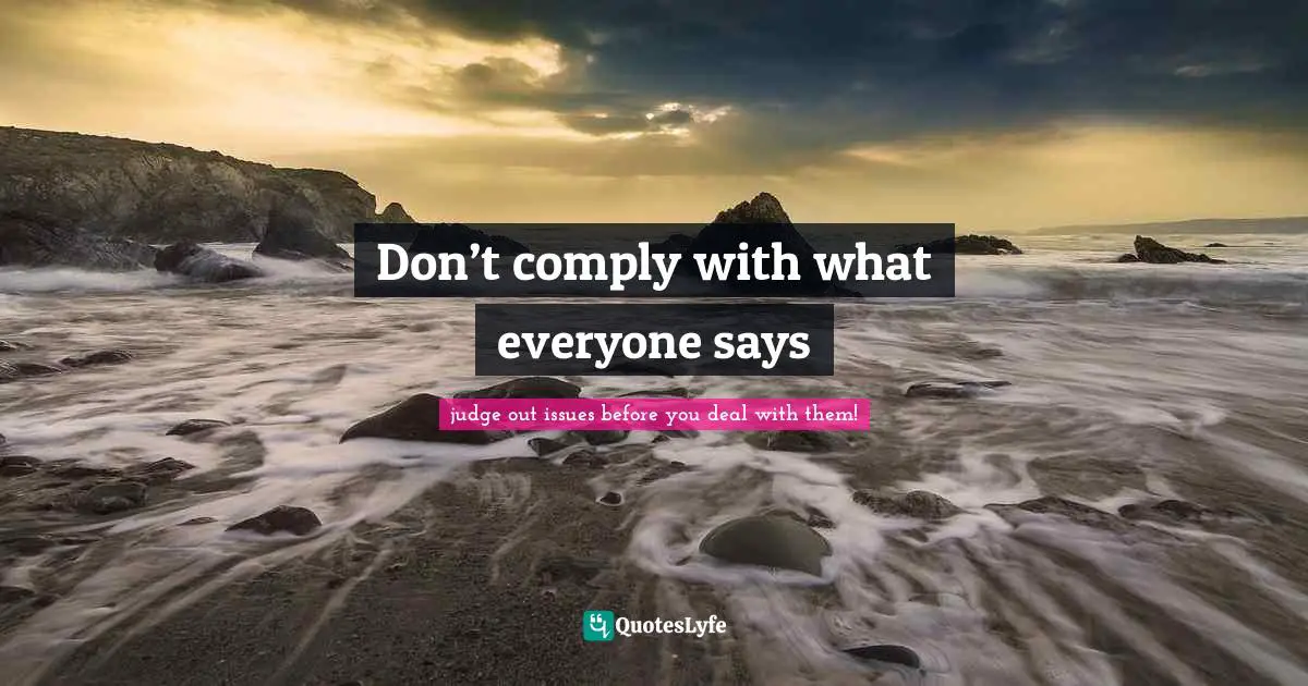 Don’t comply with what everyone says