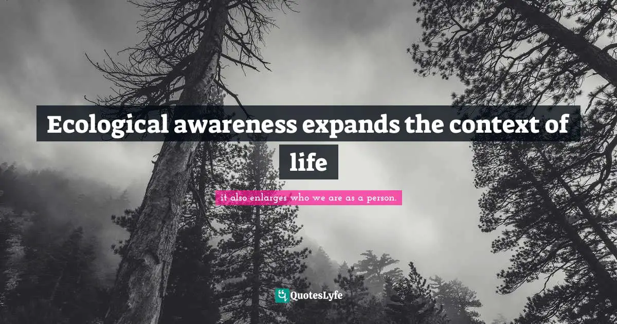 Ecological awareness expands the context of life