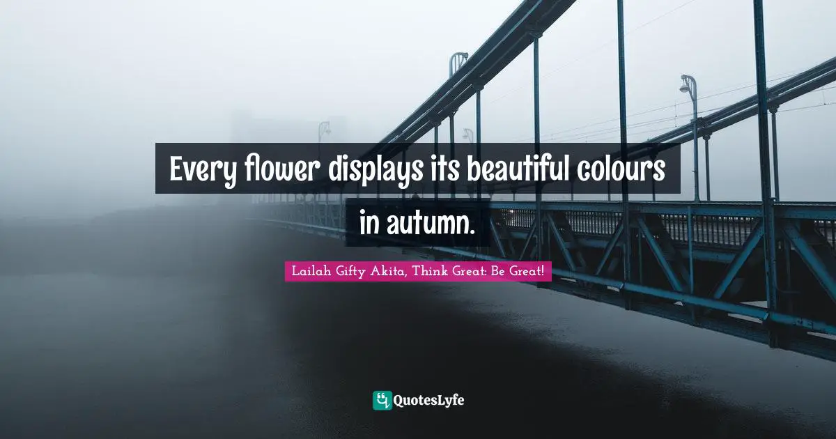 Every flower displays its beautiful colours in autumn.