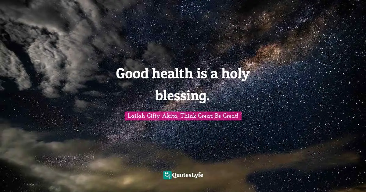 Good health is a holy blessing.