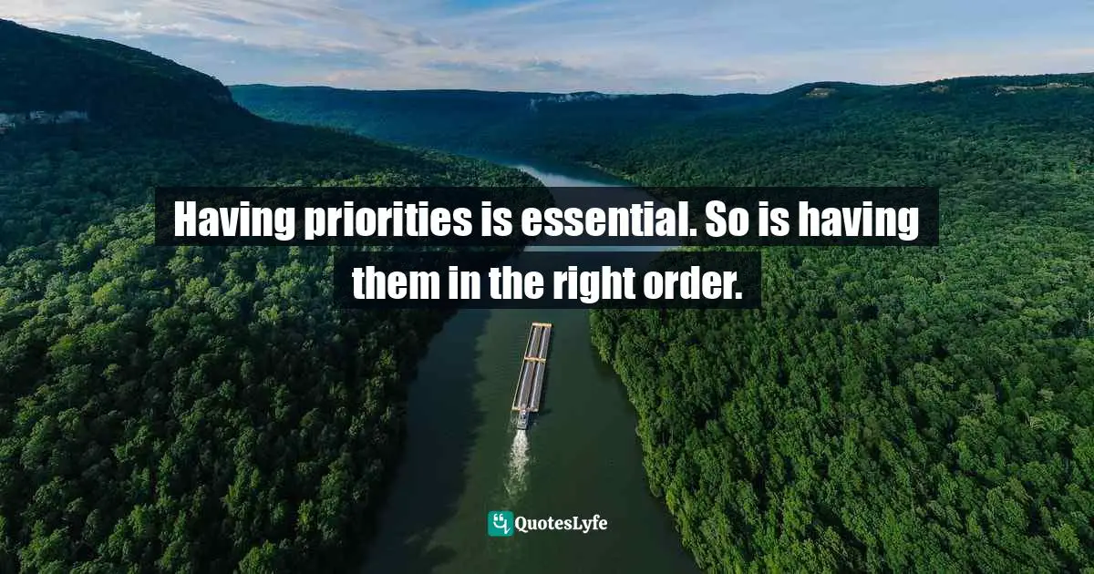 Having priorities is essential. So is having them in the right order.