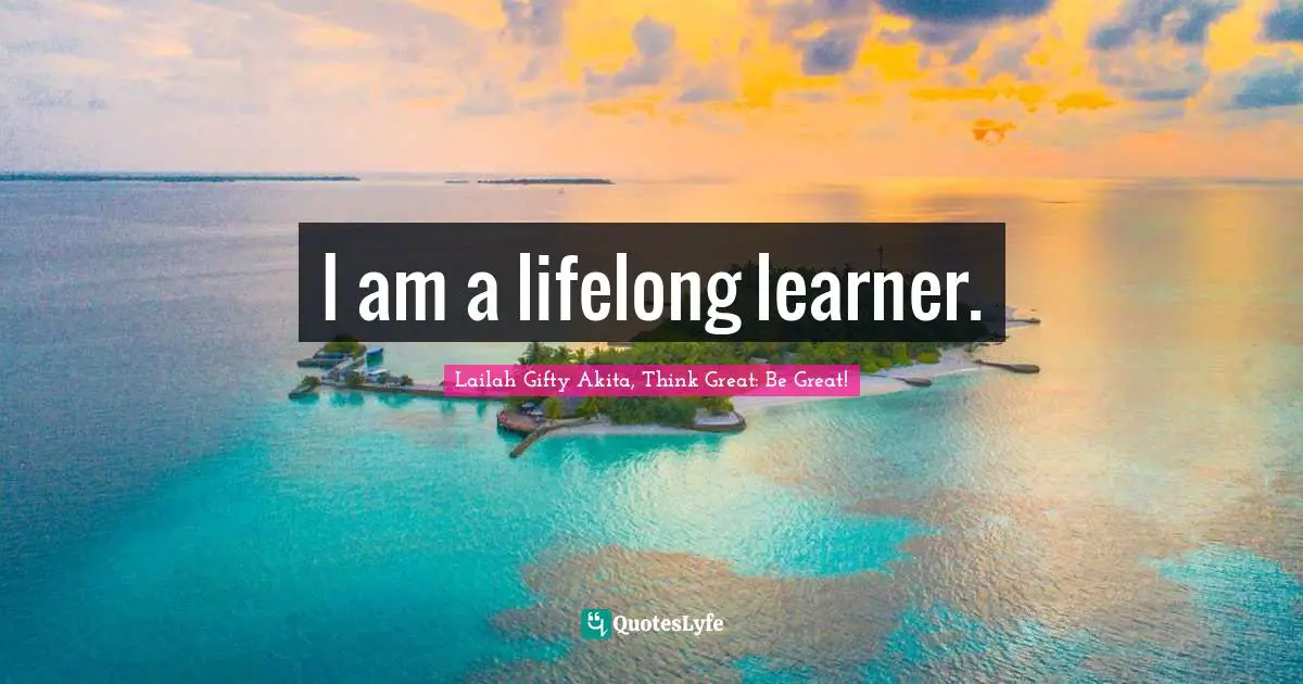 I am a lifelong learner.