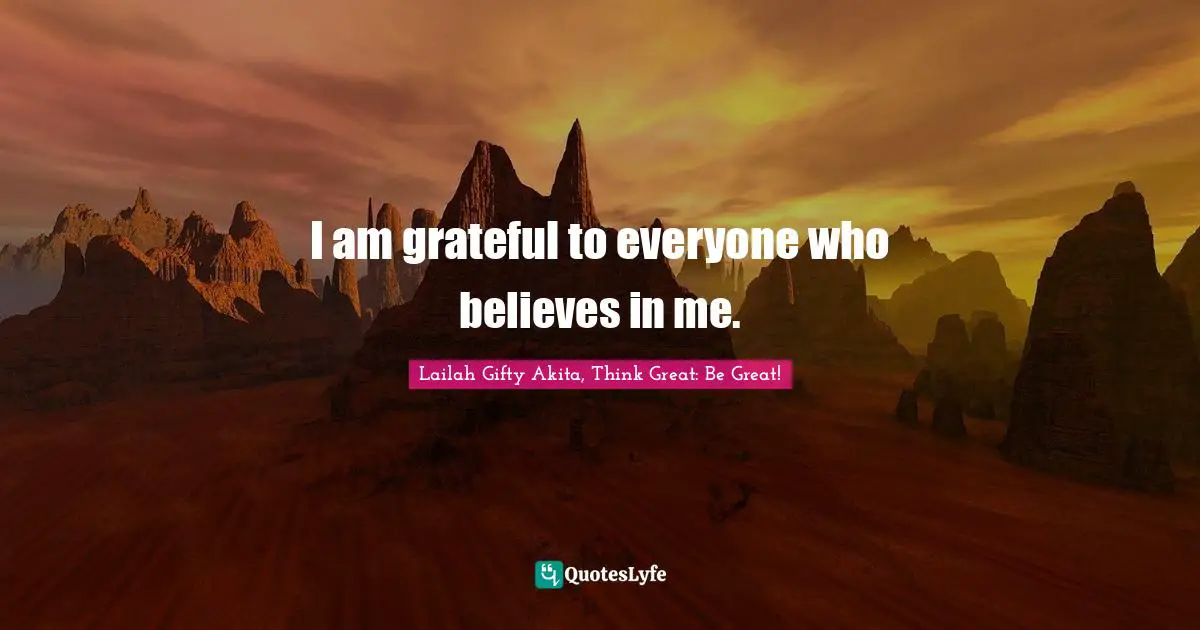 I am grateful to everyone who believes in me.