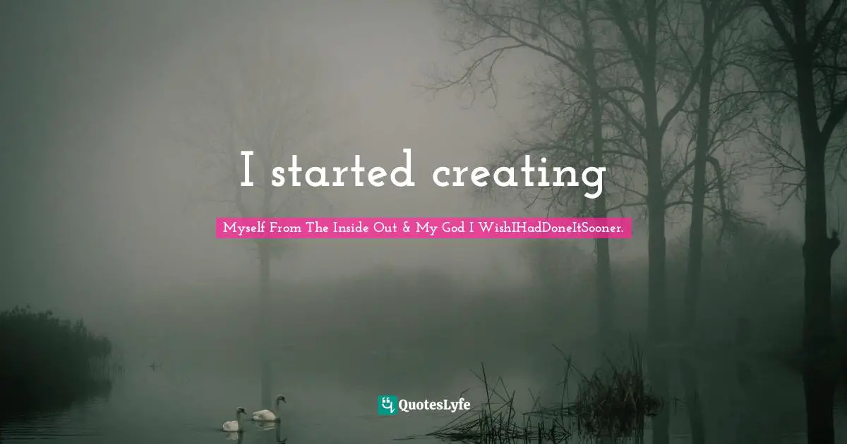 I started creating