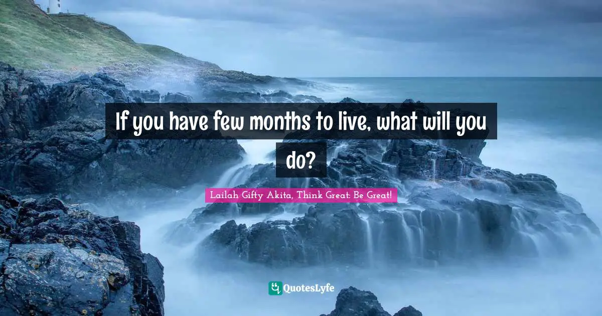 Life Adventure Quotes: "If you have few months to live, what will you do?"