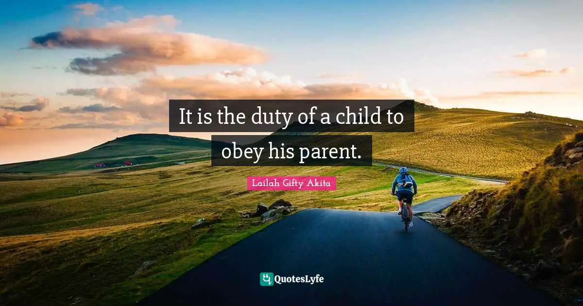 It is the duty of a child to obey his parent.