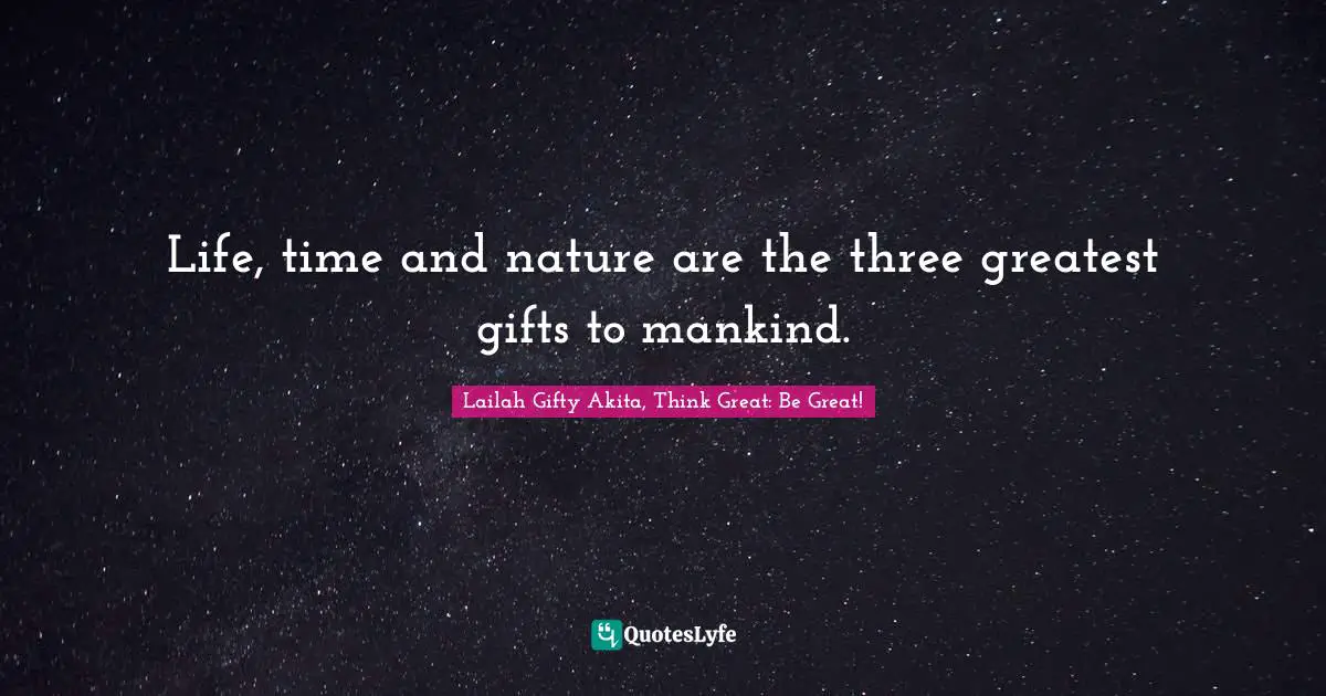 Lessons Learned Quotes: "Life, time and nature are the three greatest gifts to mankind."