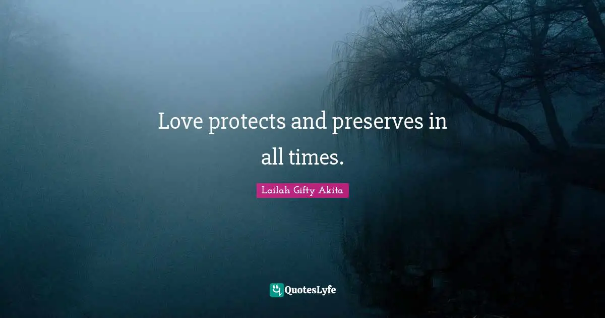 Love protects and preserves in all times.