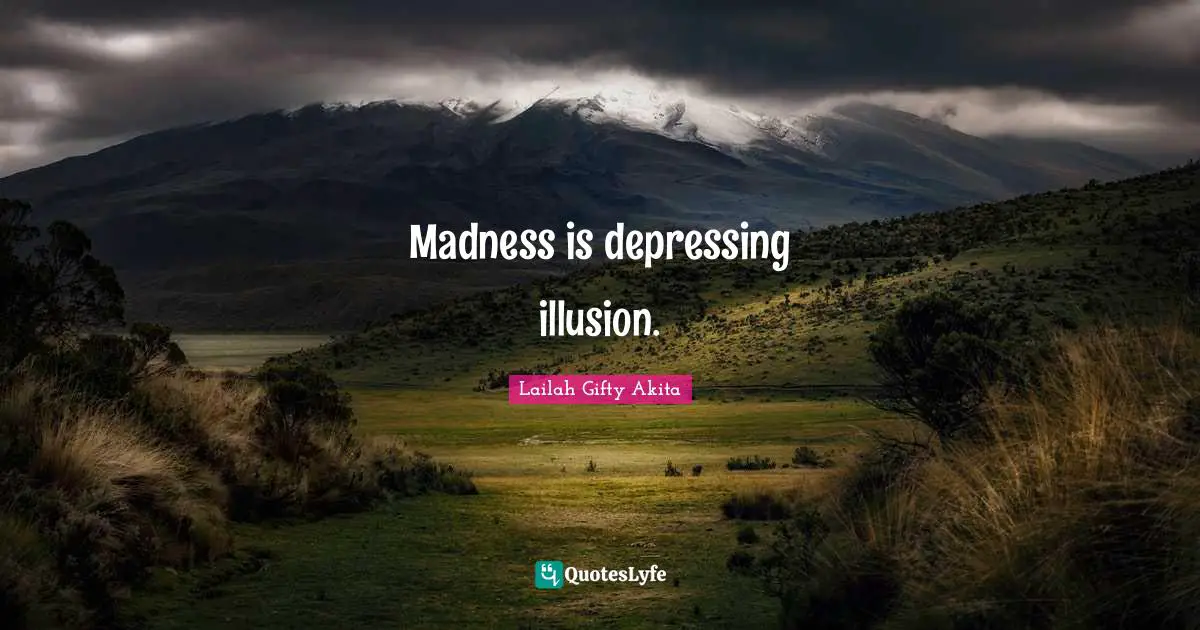 Madness is depressing illusion.