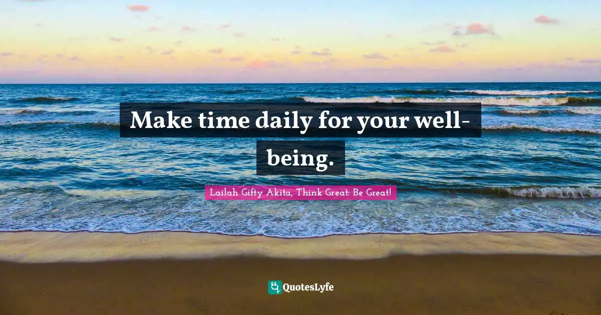 Make time daily for your well-being.