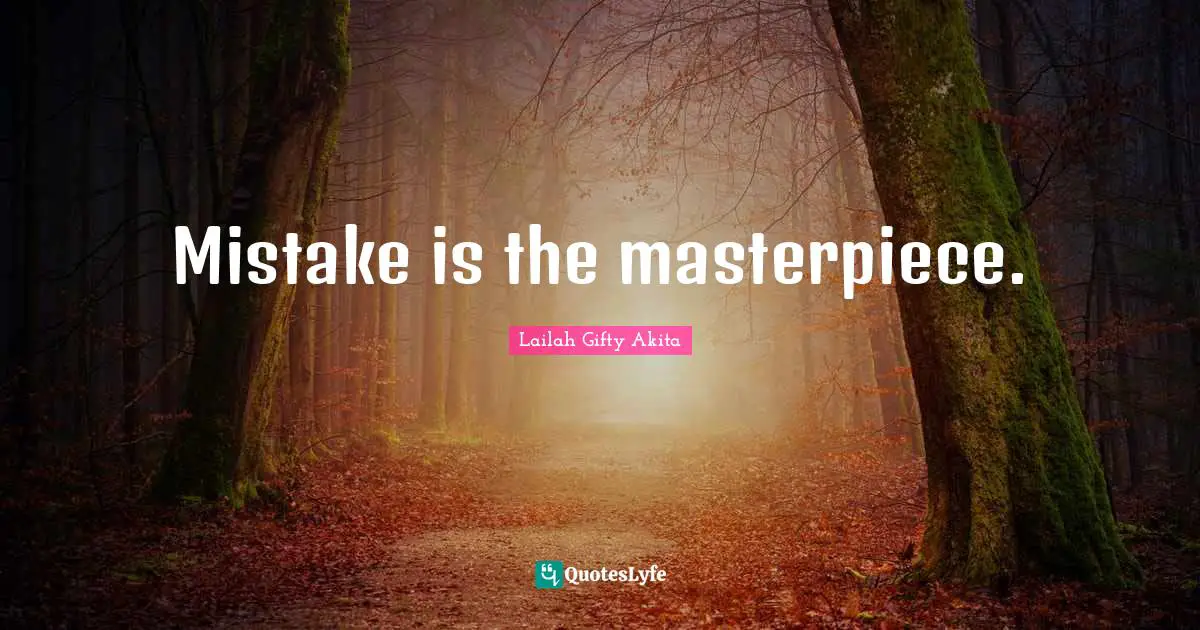 Mistake is the masterpiece.