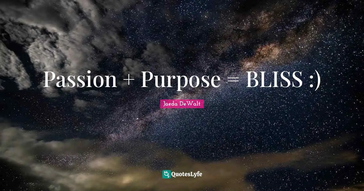 Passion + Purpose = BLISS :)