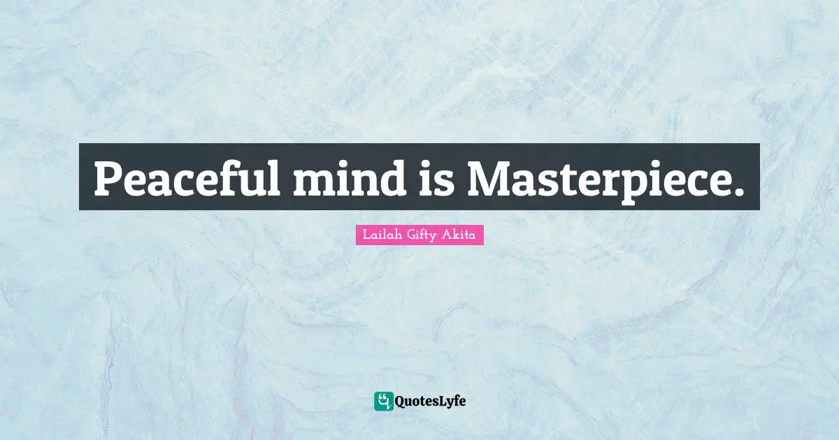 Peaceful mind is Masterpiece.