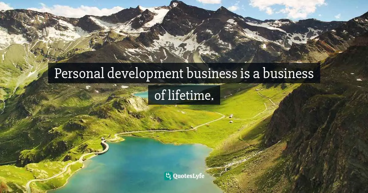 Personal development business is a business of lifetime.