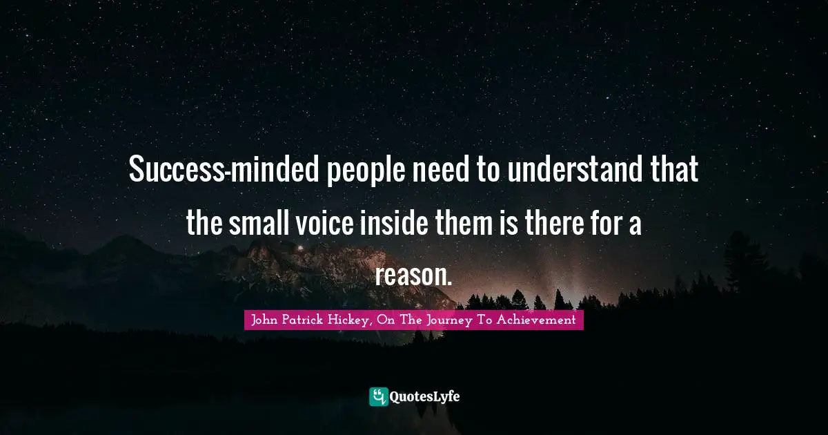 Success-minded people need to understand that the small voice inside them is there for a reason.