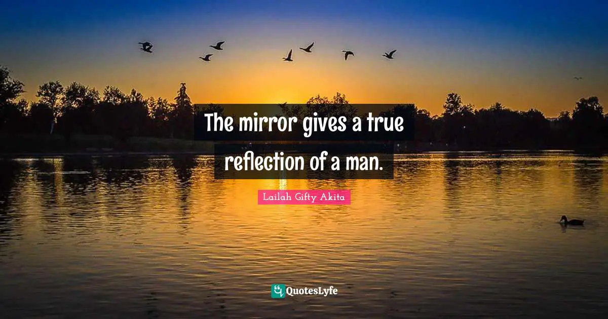The mirror gives a true reflection of a man.