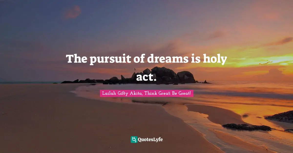 Positive Mindset Quotes: "The pursuit of dreams is holy act."