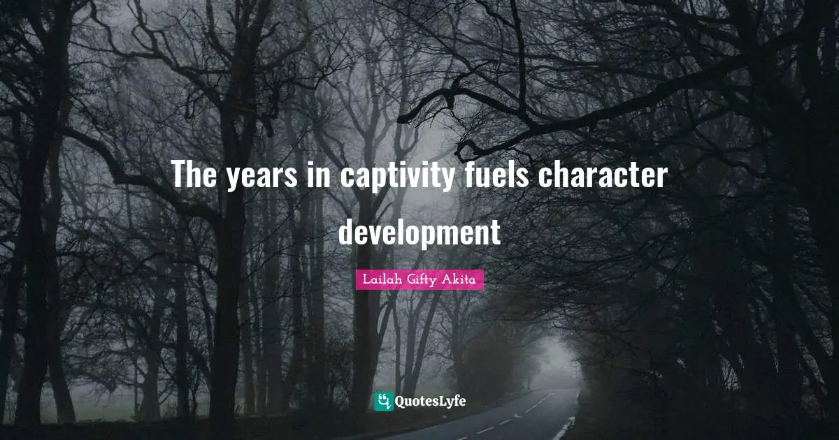 The years in captivity fuels character development