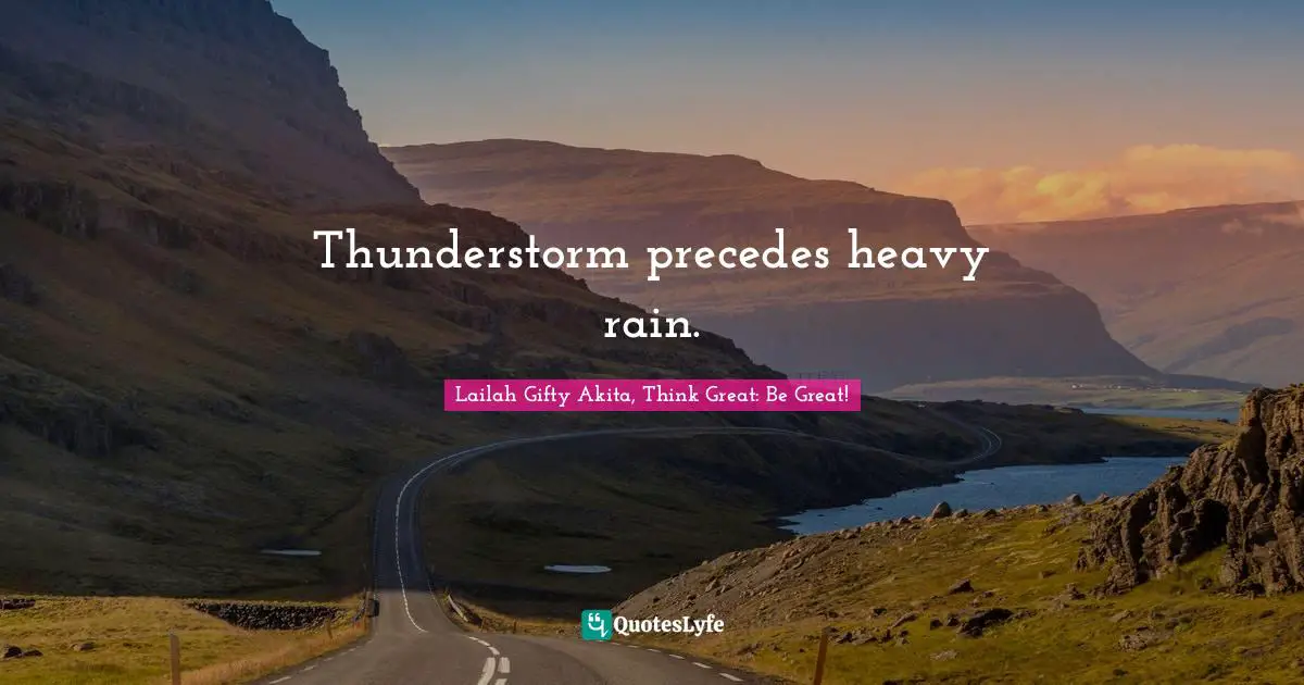 Dont Quit Quotes: "Thunderstorm precedes heavy rain."