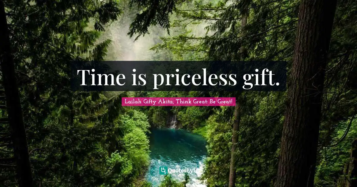 Time is priceless gift.