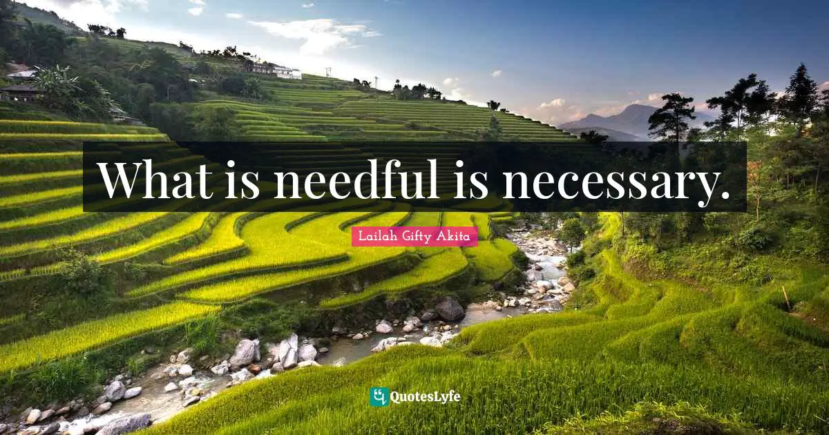 What is needful is necessary.