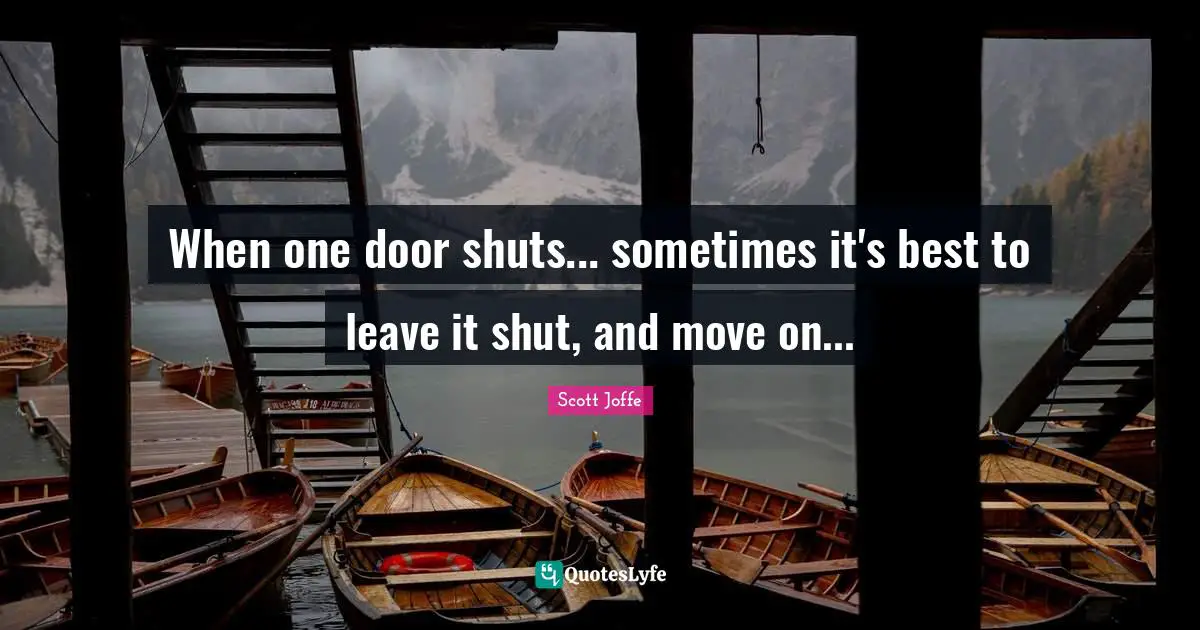 When one door shuts... sometimes it's best to leave it shut, and move on...