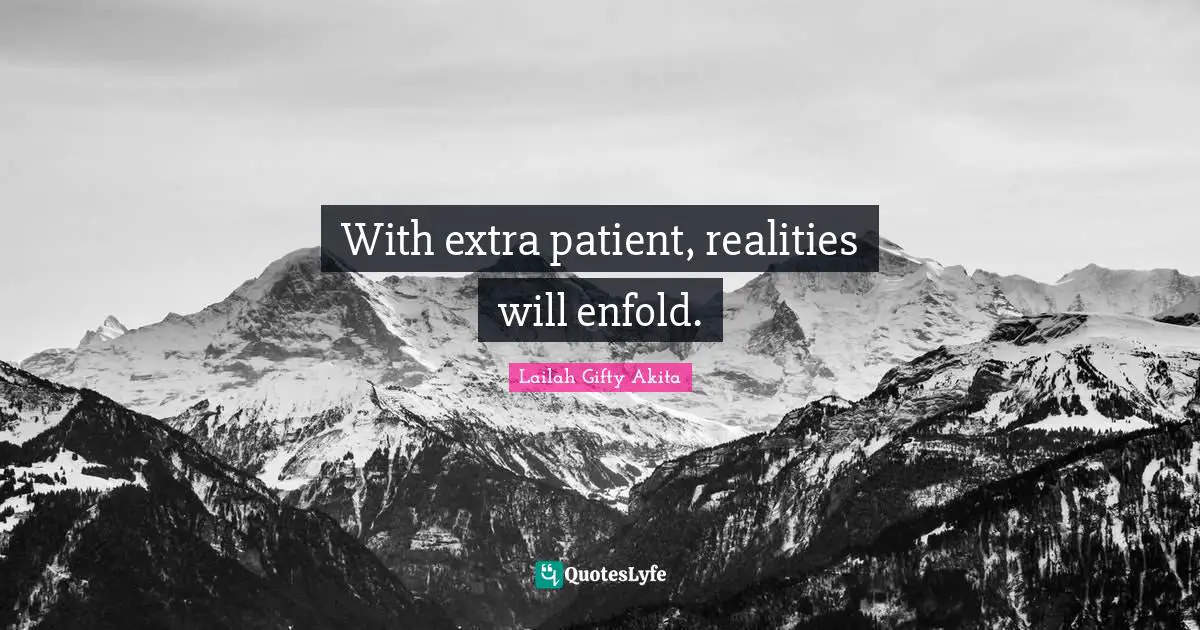 With extra patient, realities will enfold.