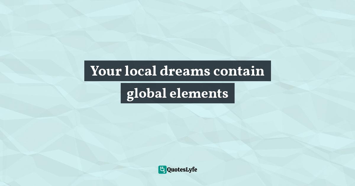 Your local dreams contain global elements