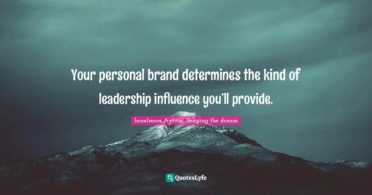 Your personal brand determines the kind of leadership influence you’ll provide.