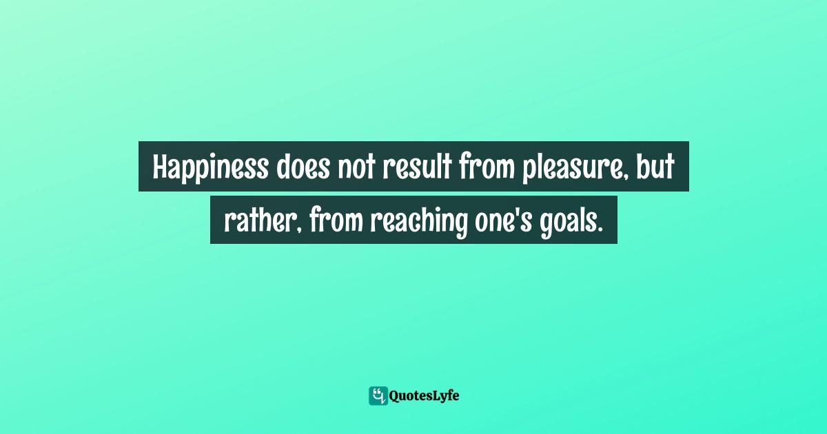 H.W. Charles, The Money Code: Become A Millionaire With The Ancient Jewish Code Quotes: "Happiness does not result from pleasure, but rather, from reaching one's goals."