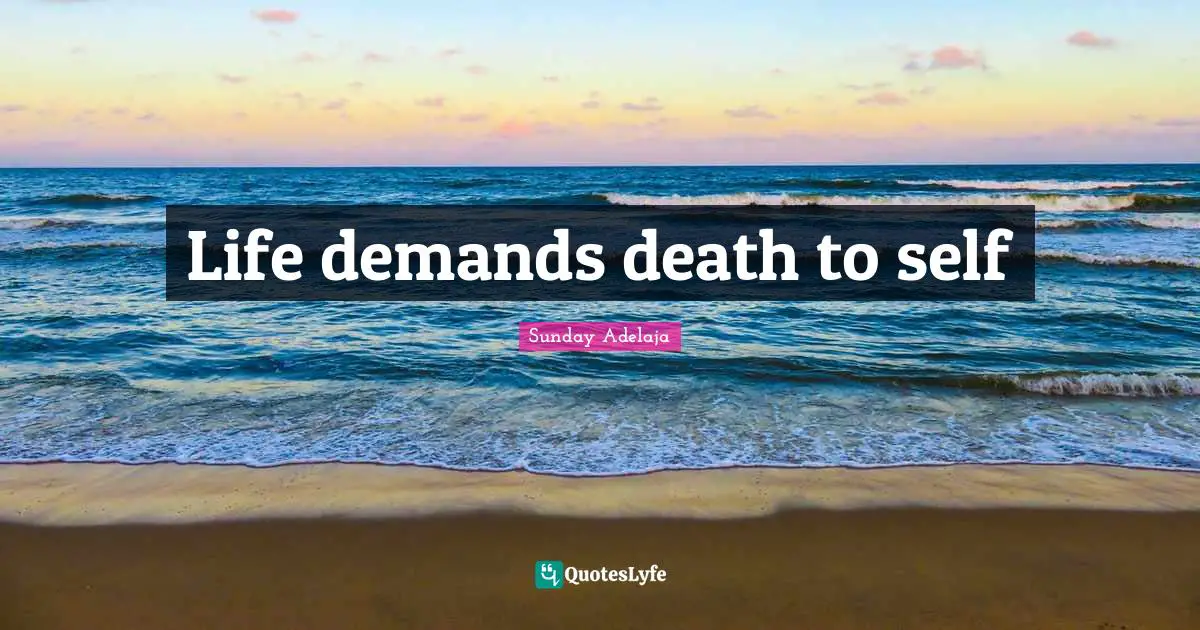 Life demands death to self