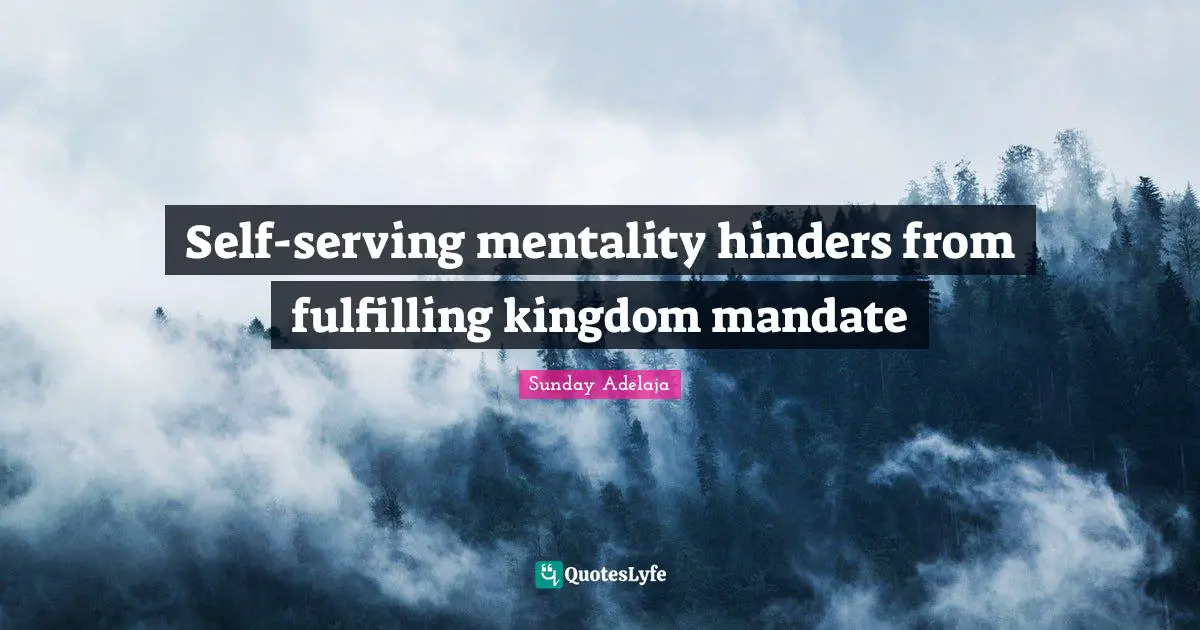 Self-serving mentality hinders from fulfilling kingdom mandate