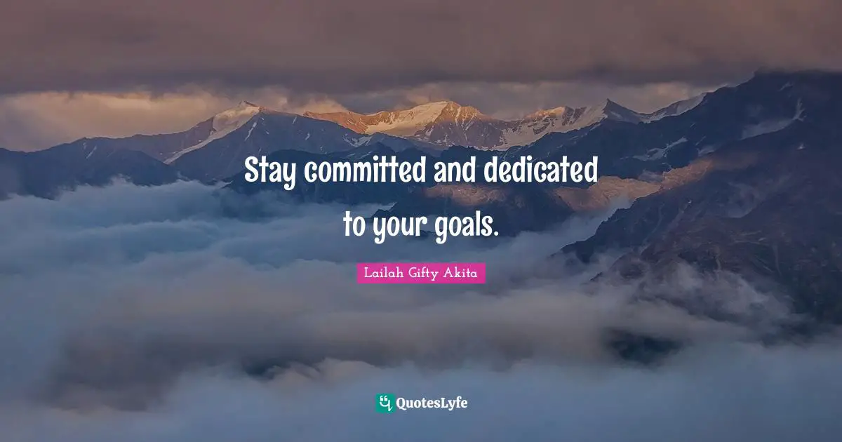 Goal Achievement Quotes: "Stay committed and dedicated to your goals."