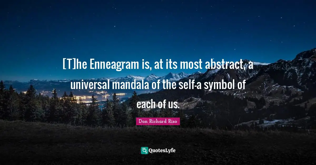 [T]he Enneagram is, at its most abstract, a universal mandala of the self—a symbol of each of us.