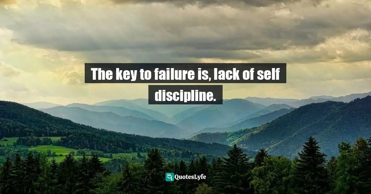 Sivaprakash Sidhu Quotes: "The key to failure is, lack of self discipline."