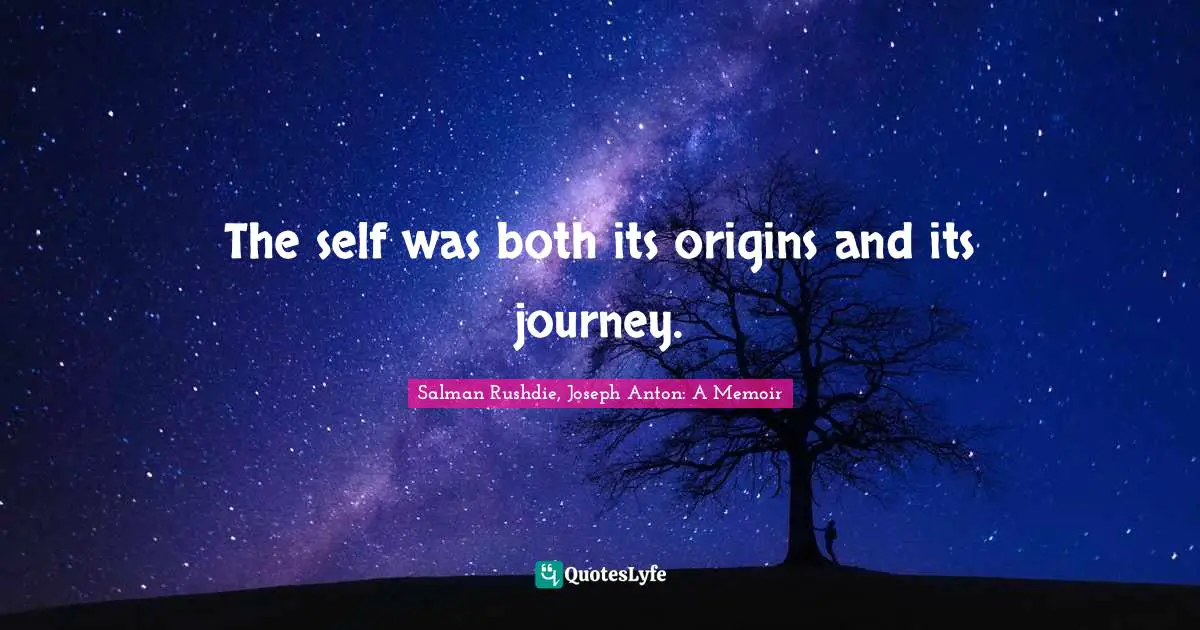 The self was both its origins and its journey.