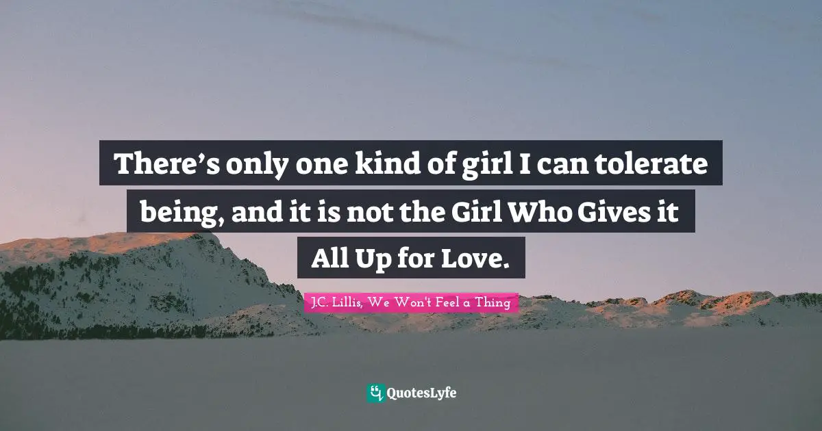 There’s only one kind of girl I can tolerate being, and it is not the Girl Who Gives it All Up for Love.