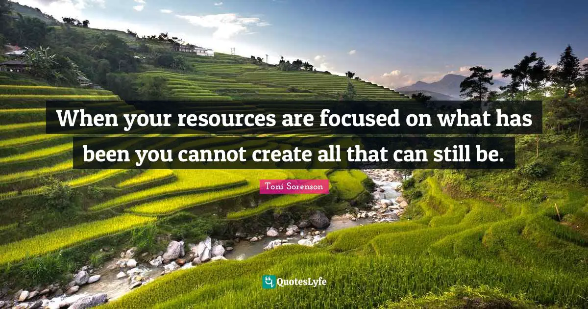 When your resources are focused on what has been you cannot create all that can still be.