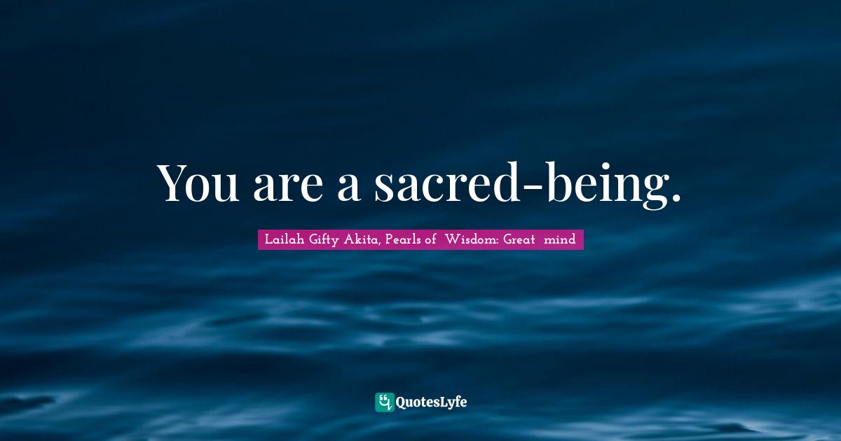 You are a sacred-being.
