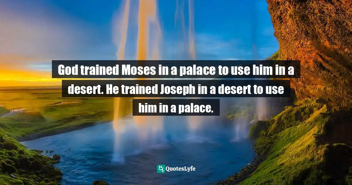 Ravi Zacharias Quotes: "God trained Moses in a palace to use him in a desert. He trained Joseph in a desert to use him in a palace."