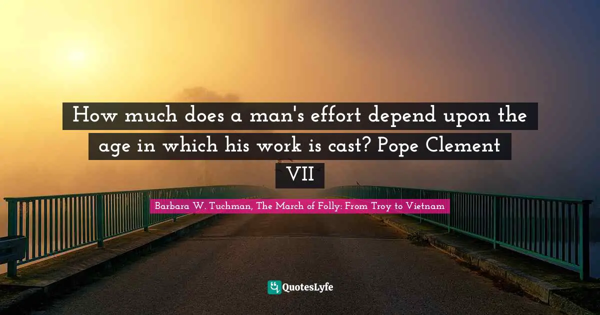How much does a man's effort depend upon the age in which his work is cast? Pope Clement VII