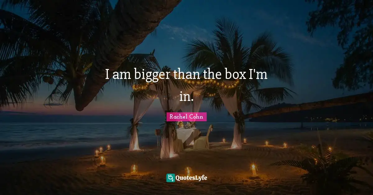 I am bigger than the box I'm in.